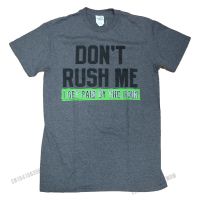 Humor DonT Rush Me I Get Paid By The Hour Graphic T-Shirt Graphic Summer Top T-Shirts Cotton MenS Tees Fashionable