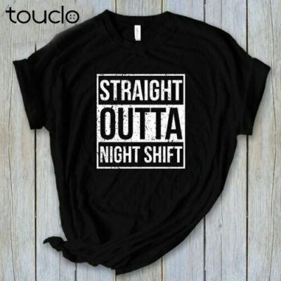 New Straight Outta Night Shift T-Shirt Nurse Shirt Funny Nurse Shirt Night Shift Unisex S-5Xl Xs-5Xl Custom Gift