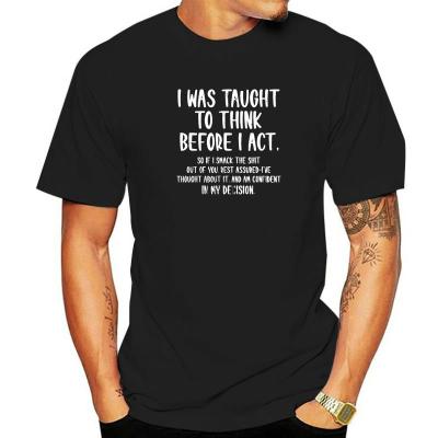 I Was Taught To Think Before I Act Funny Sarcasm Sarcastic T-Shirt Manga T Shirt For Men Hot Sale Cotton Top T-Shirts Birthday
