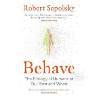 BEHAVE : THE BIOLOGY OF HUMANS AT OUR BEST AND WORST