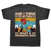 And I Think To Myself What A Wonderful Weld Welder Vintage T Shirt Welding Graphic Streetwear Short Sleeve Birthday T shirt XS-6XL