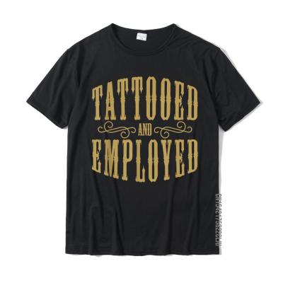 Funny Tattoo Shirt Tattooed And Employed Tattoo Shirt Gift Cotton Tops &amp; Tees For Men Birthday T Shirts Unique Brand