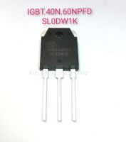 IGBT 40N60NPFD/FD2 SL0DW1K 40A 600V   ใช้สำหรับเครื่องอินเวอร์ทุกรุ่น   งานสวิทชิ่ง กำลังสูง  ขับหม้อแปลงสวิทชชิ่ง เครื่องเชือม แปลงไฟ