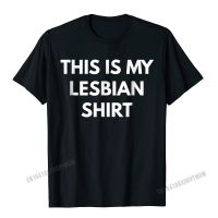 This Is My Lesbian Shirt T-Shirt - Lgbt Pride Shirts Camisas Men New Coming Comfortable T Shirt Cotton Tshirts For Men Summer