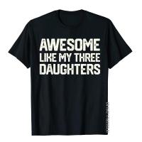 AWESOME LIKE MY THREE DAUGHTERS Fathers Day Gift Dad Him T-Shirt Mens Company Tight Tops Shirt Cotton T Shirts England Style