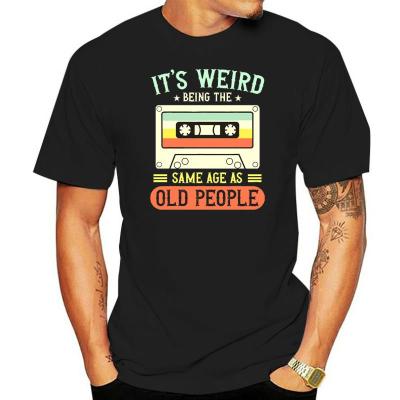 100% Cotton Its Weird Being The Same Age As Old People Retro Vintage Summer Mens Novelty T-Shirt Women Casual Streetwear Tee