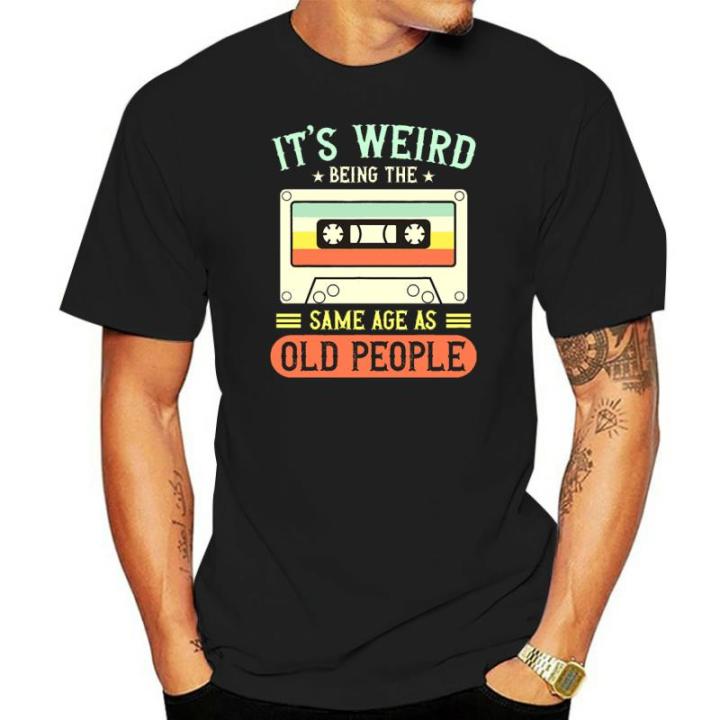 100-cotton-its-weird-being-the-same-age-as-old-people-retro-vintage-summer-mens-novelty-t-shirt-women-casual-streetwear-tee