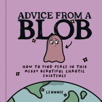 ADVICE FROM A BLOB: HOW TO FIND PEACE IN