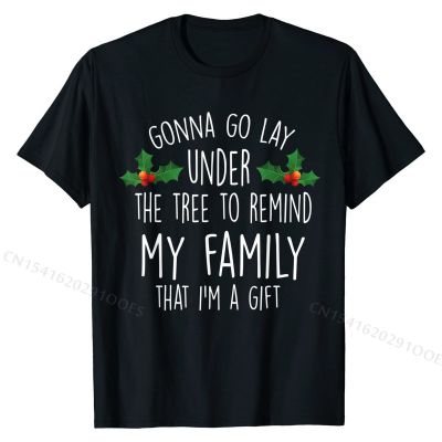 Gonna Go Lay Under Tree to Remind My Family That Im a Gift T-Shirt Men New  Normal Tees Cotton Tshirts comfortable