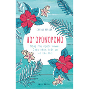 Ho oponopono Sống như người Hawaii - Chấp nhận, biết ơn và tha thứ