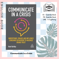 [Querida] หนังสือภาษาอังกฤษ Communicate in a Crisis : Understand, Engage and Influence Consumer Behaviour to Maximize Brand Trust by Kate Hartley