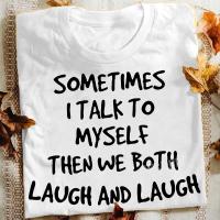 Women and Ladies Funny Short Sleeve T-Shirt Sometimes I Talk To Myself Then We Both Laugh and Laugh Summer Casual Wear Tee