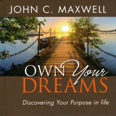 Own Your Dreams: Discovering Your Purpose in Life
