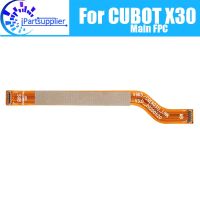 CUBOT X30 Main Board FPC 100% Original Main Ribbon flex cable FPC Accessories เปลี่ยนชิ้นส่วนสําหรับโทรศัพท์ CUBOT X30