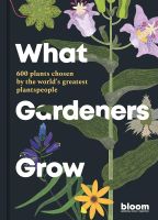 หนังสืออังกฤษใหม่ What Gardeners Grow : 600 plants chosen by the worlds greatest plantspeople (Bloom) [Hardcover]