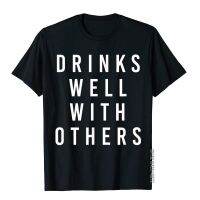 Drinks Well With Others Funny T-Shirt Company Male Top T-Shirts 3D Style Tops T Shirt Cotton Comfortable XS-4XL-5XL-6XL