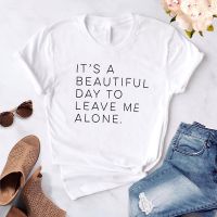 Harajuku Its a Beautiful Day to Leave Me Alone Women t-shirt Casual Funny White tshirt For Lady Yong Girl Camisas Mujer