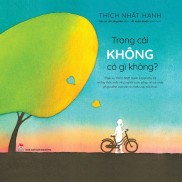 Sách - Trong cái không có gì không - Thiền sư Thích Nhất Hạnh