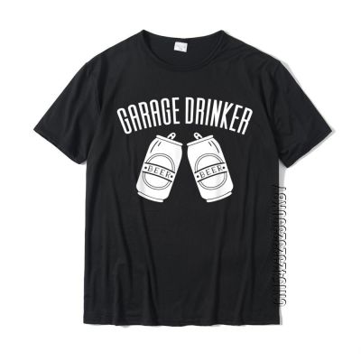 Garage Drinker Funny Drinking T-Shirt Tshirts For Men Personalized Tops Shirts Fashionable Cotton