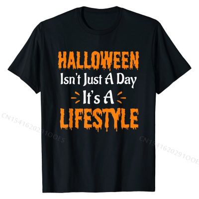 Halloween Isnt  A Day Its A Lifestyle T-Shirt Top T-shirts for Men Printed On Tops Tees High Quality Normal Cotton