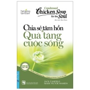 Chicken Soup For The Soul 1 - Chia Sẻ Tâm Hồn & Quà Tặng Cuộc Sống Tái Bản