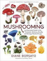 หนังสืออังกฤษใหม่ MUSHROOMING: AN ILLUSTRATED GUIDE TO THE FANTASTIC, DELICIOUS, DEADLY, AND STRAN