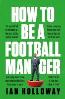 หนังสืออังกฤษใหม่ How to Be a Football Manager: Enter the hilarious and crazy world of the gaffer [Hardcover]