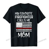 My Favorite Firefighter Calls Me Mom Thin Red Line Gift T-Shirt Men T Shirt Tees Hip Hop Cotton Letter Cool MenS