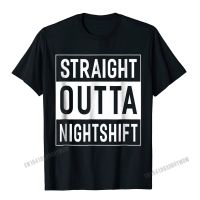 Straight Outta Nightshift Nurse T-Shirt Great Gifts - Unisex Camisas Men T Shirt Tops Shirts Classic Cotton Street Casual Male