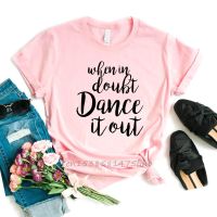 When In Doubt Dance It Out Print Women Tshirt No Fade Premium T Shirt For Lady Girl Woman T-Shirts Graphic Top Tee Drop Shipping