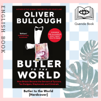 [Querida] หนังสือภาษาอังกฤษ Butler to the World : The book the oligarchs dont want you to read - how Britain became the servant of tycoons, tax dodgers, kleptocrats and criminals [Hardcover] by Oliver Bullough