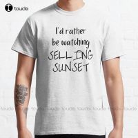 I Would Rather Be Watching Selling Sunset Classic T Shirt Fashion Creative Leisure Funny T Shirts Streetwear XS-6XL