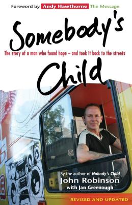 Somebodys Child: The Story Of A Man Who Found Hope - And Took It Back To The Streets