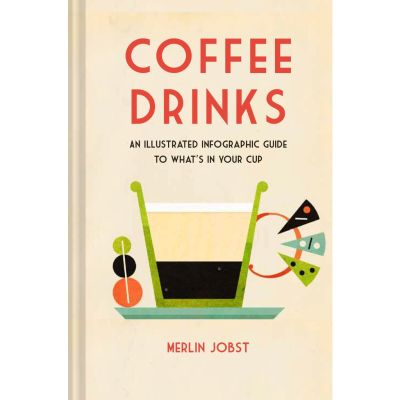Very Pleased. ! &gt;&gt;&gt; Coffee Drinks : An Illustrated Infographic Guide to Whats in Your Cup Hardback English