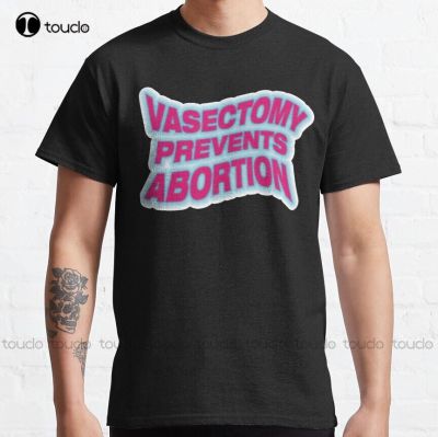 Vasectomy Prevents Abortion Classic T-Shirt Pro Abortion Beer Shirts For Custom Gift Outdoor Simple Vintag Casual T Shirts