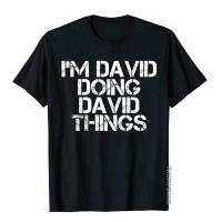 IM David Doing David Things Shirt Funny Christmas Gift Idea Summer T Shirt Cotton Men T Shirts Cool Prevalent
