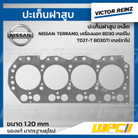 VICTOR REINZ ปะเก็นฝาสูบ เหล็ก NISSAN: TERRANO, เครื่องนอก BD30 เทอร์โบ TD27-T BD30-TI เทอร์ราโน่ *1.20mm