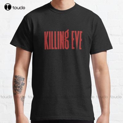 Eve Dies Killing Eve Sorry Classic T-Shirt Teacher&nbsp;Shirt Custom Gift&nbsp;Breathable Cotton&nbsp;Fashion Tshirt Summer&nbsp; Xs-5Xl Unisex