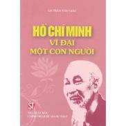 Sách Hồ Chí Minh vĩ đại một con người - NXB Chính Trị QG Sự Thật