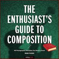 New ! &amp;gt;&amp;gt;&amp;gt; The Enthusiasts Guide to Composition : 48 Photographic Principles You Need to Know หนังสือภาษาอังกฤษมือ1(New) ส่งจากไทย