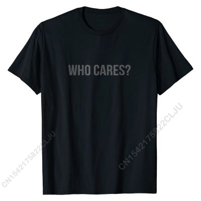 Who Cares T-shirt Cotton Cal Men Tees Designer Male Tshirts Cal