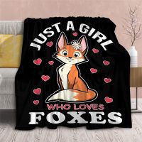 Just a Girl Who Loves Foxes Flannel Blankets Animals 3D Printed Throw Blanket Office Nap Baby Cozy Quilts Dropshipping