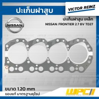 VICTOR REINZ ปะเก็นฝาสูบ เหล็ก NISSAN: FRONTIER 2.7 8V TD27 ฟรอนเทีย *1.20mm.