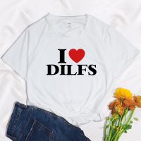 【New】I Love Dilfs จดหมายแฟชั่นพิมพ์ Goth T เสื้อฤดูร้อนผู้หญิง Harajuku Tshirt Tops Base O-Neck Tee สั้นผู้หญิงเสื้อยืด