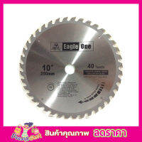 ใบเลือยวงเดือน10 ใบเลือยตัดไม้10 Wood saw blade ใบเลื่อยแข็งแกร่ง ขนาด 10"x40 T Eagle One Circular saw blade ใบเลื่อยวงเดือน 10"x40T ใบเลือยตัดไม้