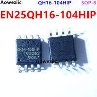 EN25QH16-104HIP SOP-8 QH16-104HIP หน่วยความจำแฟลช16MBIT เป็นของใหม่และเป็นต้นฉบับ