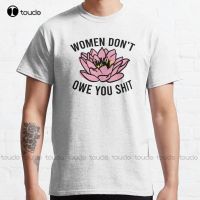 DonT Owe You Equality Design Empowerment Feminist Design Classic T-Shirt Shirt Large Size Xs-5Xl Unisex