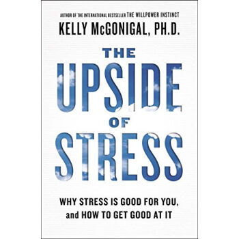 The upside of stress: why stress is good for you, and how t