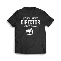 เสื้อผ้าผชเสื้อยืด พิมพ์ลาย Because Im The Director That S Why Filmmaker สําหรับผู้ชายS-5XL  OKKL