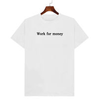 เสื้อยืดลาย Work for money  เก็บเงินปลายทาง ตรงปก 100% เสื้อยืดผู้ชาย เสื้อยืดผู้หญิง